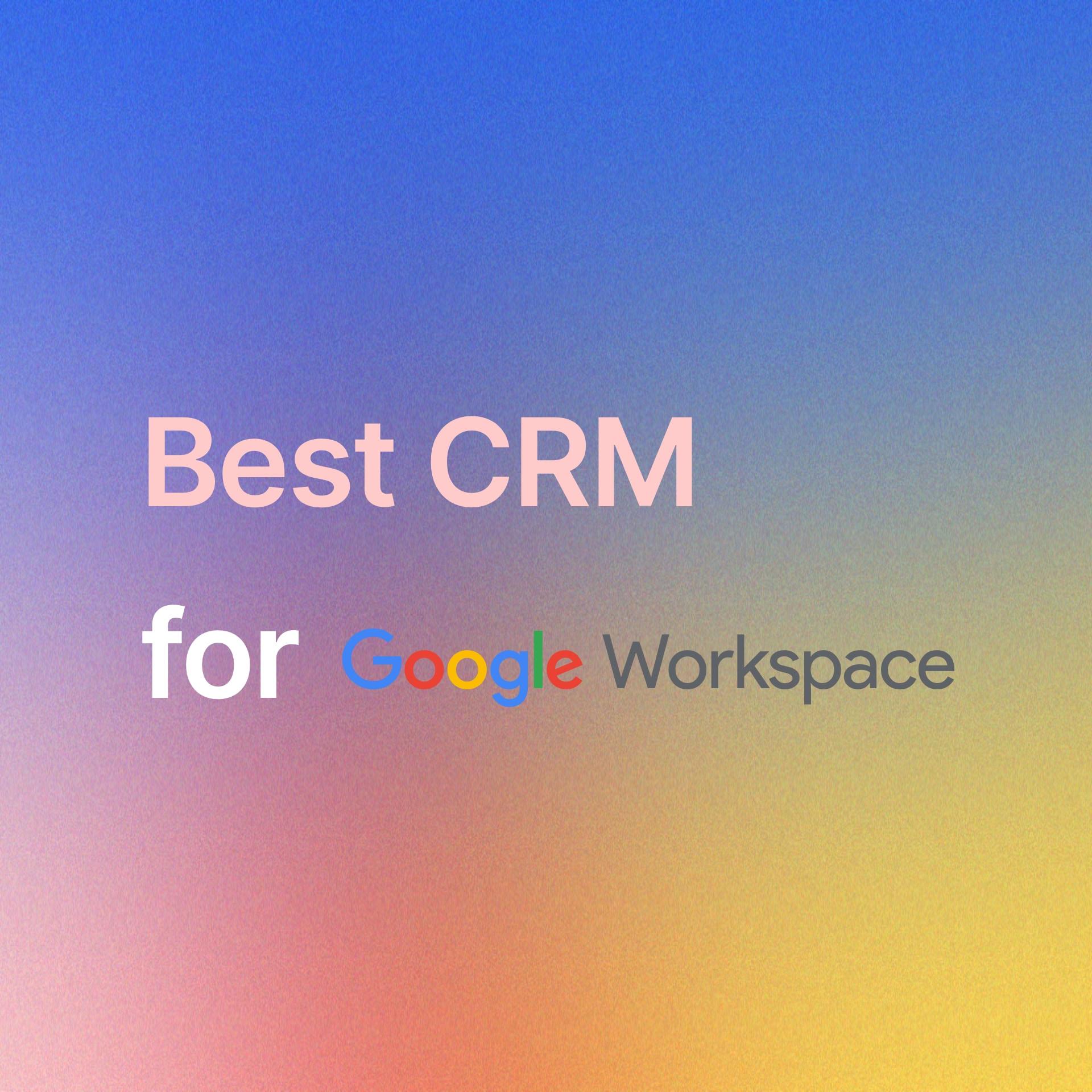 The Best CRM for Google Workspace