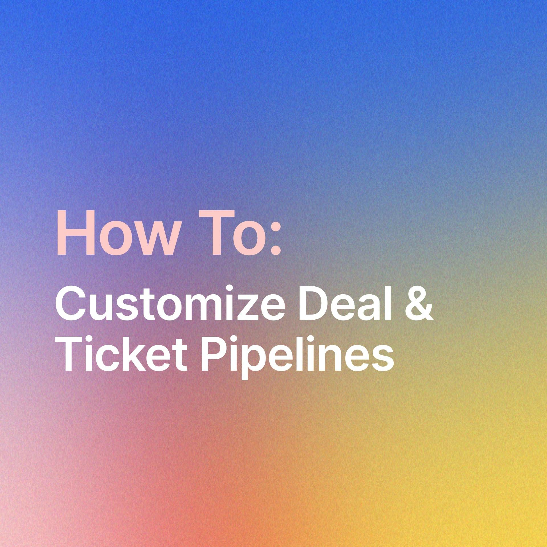 How to customize deal & ticket pipelines in Saletend